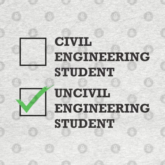 Funny Civil Engineering Student or Uncivil Engineering Student T-Shirt by POD Creations